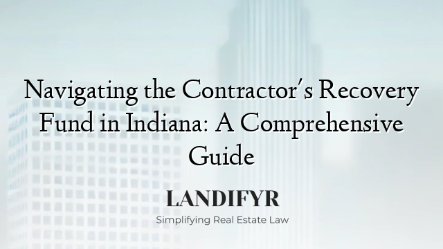 Navigating the Contractor's Recovery Fund in Indiana: A Comprehensive Guide