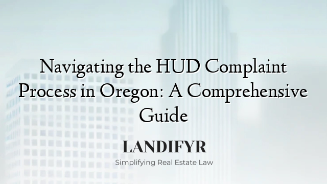 Navigating the HUD Complaint Process in Oregon: A Comprehensive Guide