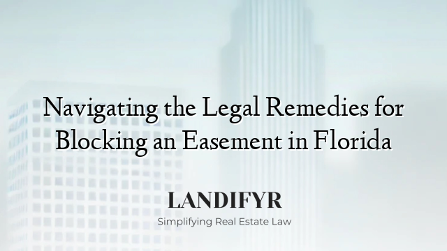 Navigating the Legal Remedies for Blocking an Easement in Florida