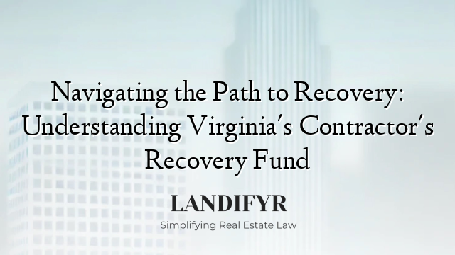 Navigating the Path to Recovery: Understanding Virginia's Contractor's Recovery Fund