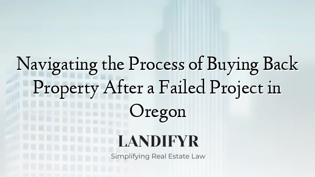 Navigating the Process of Buying Back Property After a Failed Project in Oregon