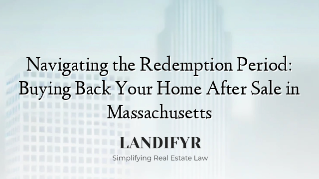 Navigating the Redemption Period: Buying Back Your Home After Sale in Massachusetts