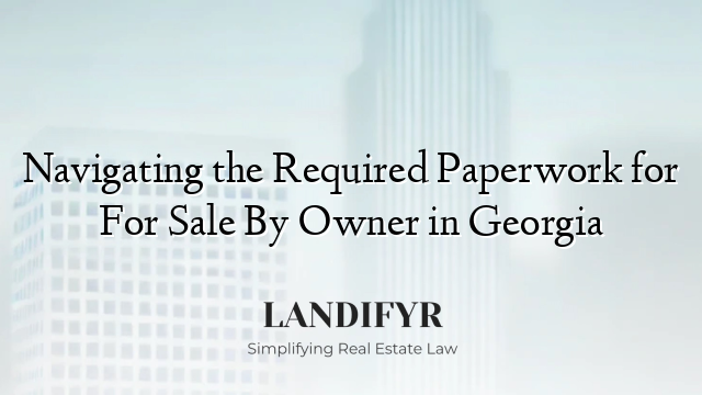 Navigating the Required Paperwork for For Sale By Owner in Georgia