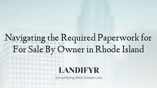 Navigating the Required Paperwork for For Sale By Owner in Rhode Island