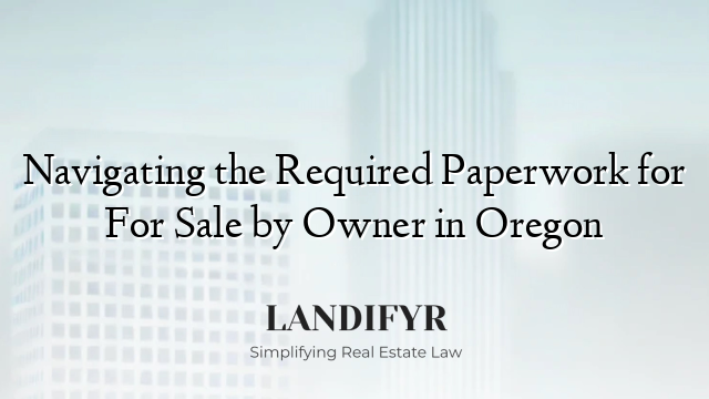 Navigating the Required Paperwork for For Sale by Owner in Oregon