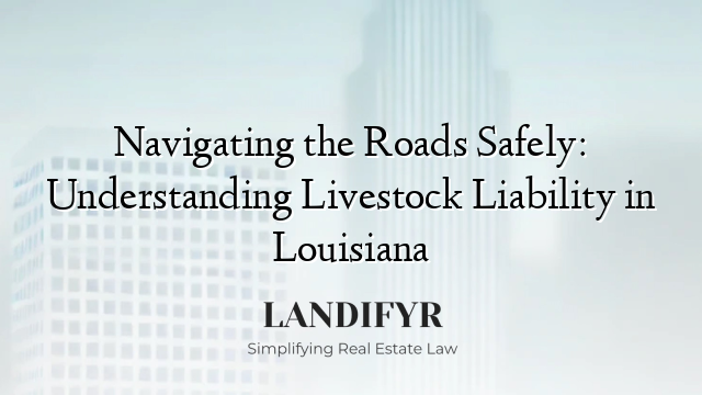 Navigating the Roads Safely: Understanding Livestock Liability in Louisiana