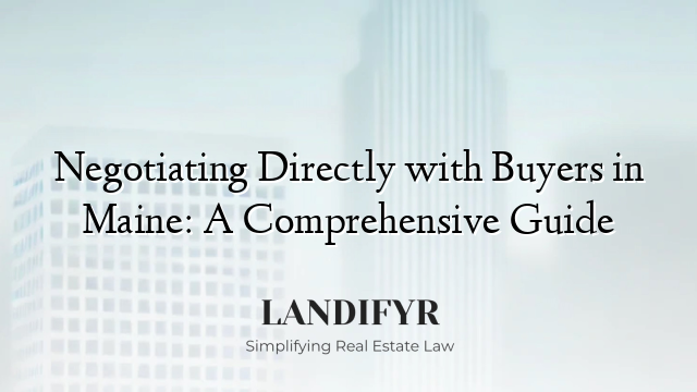 Negotiating Directly with Buyers in Maine: A Comprehensive Guide