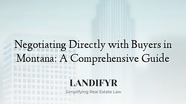 Negotiating Directly with Buyers in Montana: A Comprehensive Guide
