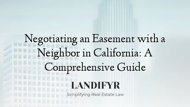 Negotiating an Easement with a Neighbor in California: A Comprehensive Guide