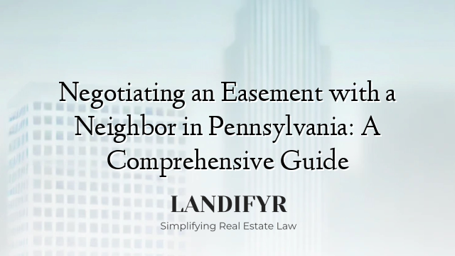 Negotiating an Easement with a Neighbor in Pennsylvania: A Comprehensive Guide