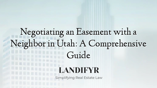 Negotiating an Easement with a Neighbor in Utah: A Comprehensive Guide
