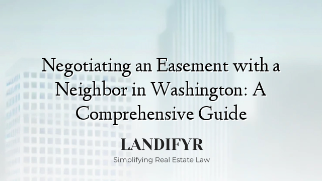 Negotiating an Easement with a Neighbor in Washington: A Comprehensive Guide