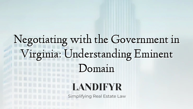 Negotiating with the Government in Virginia: Understanding Eminent Domain