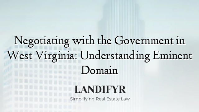 Negotiating with the Government in West Virginia: Understanding Eminent Domain