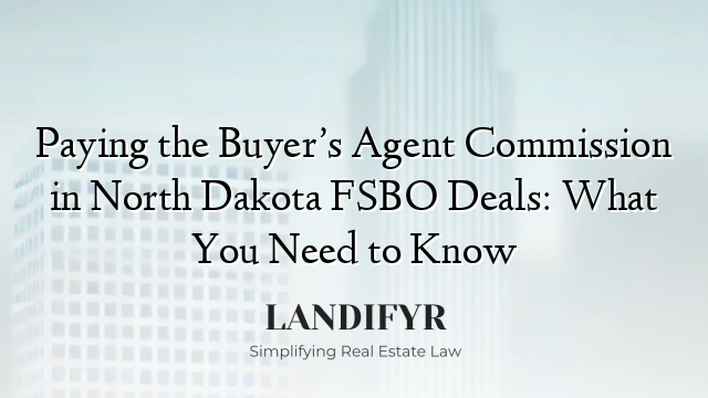 Paying the Buyer’s Agent Commission in North Dakota FSBO Deals: What You Need to Know