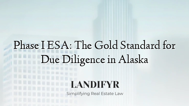 Phase I ESA: The Gold Standard for Due Diligence in Alaska