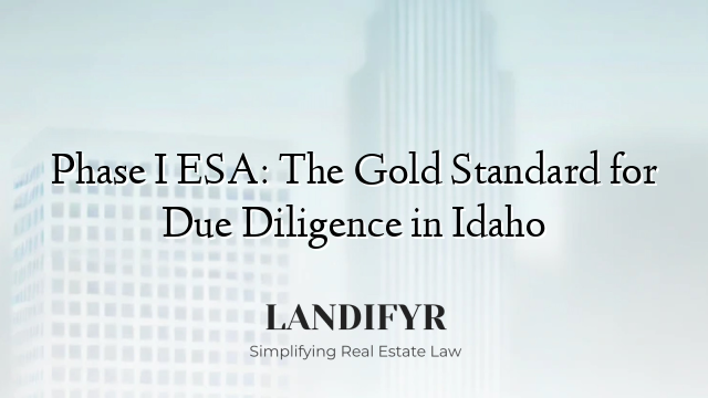 Phase I ESA: The Gold Standard for Due Diligence in Idaho