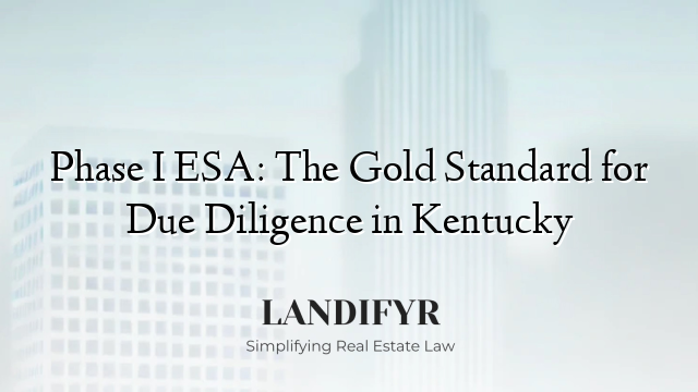 Phase I ESA: The Gold Standard for Due Diligence in Kentucky