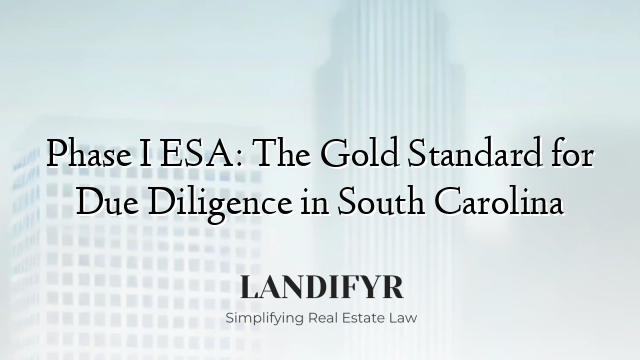 Phase I ESA: The Gold Standard for Due Diligence in South Carolina