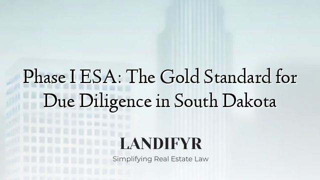 Phase I ESA: The Gold Standard for Due Diligence in South Dakota