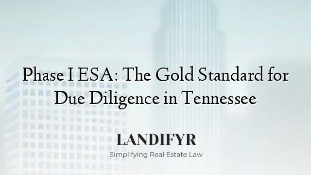 Phase I ESA: The Gold Standard for Due Diligence in Tennessee