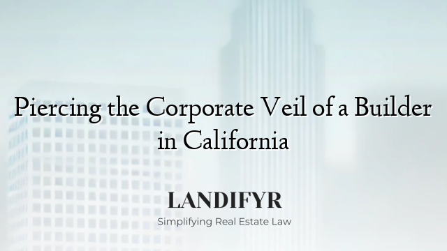 Piercing the Corporate Veil of a Builder in California