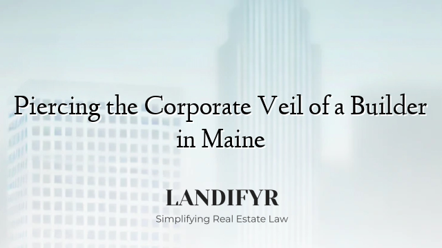 Piercing the Corporate Veil of a Builder in Maine