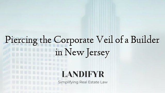 Piercing the Corporate Veil of a Builder in New Jersey