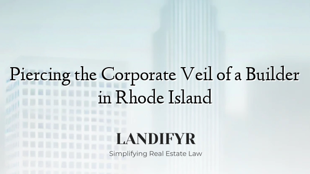 Piercing the Corporate Veil of a Builder in Rhode Island