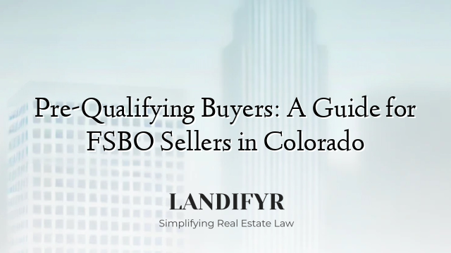 Pre-Qualifying Buyers: A Guide for FSBO Sellers in Colorado