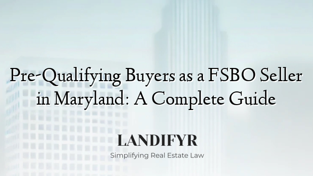 Pre-Qualifying Buyers as a FSBO Seller in Maryland: A Complete Guide