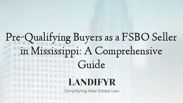 Pre-Qualifying Buyers as a FSBO Seller in Mississippi: A Comprehensive Guide