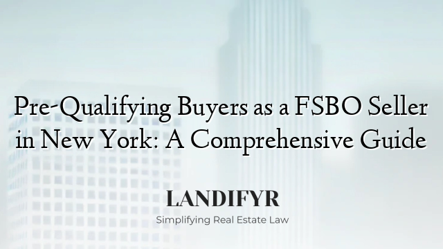 Pre-Qualifying Buyers as a FSBO Seller in New York: A Comprehensive Guide