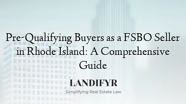 Pre-Qualifying Buyers as a FSBO Seller in Rhode Island: A Comprehensive Guide