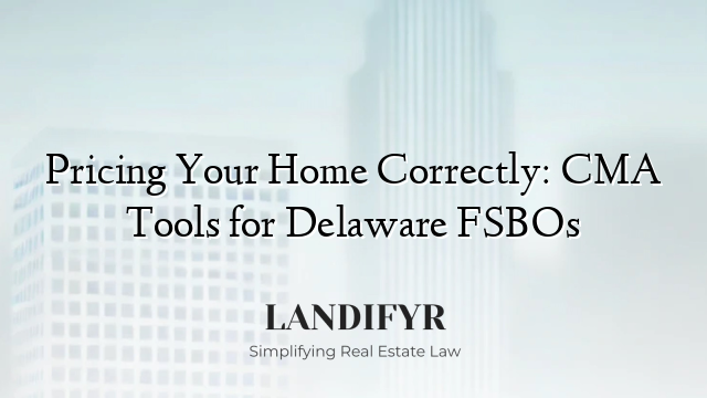 Pricing Your Home Correctly: CMA Tools for Delaware FSBOs