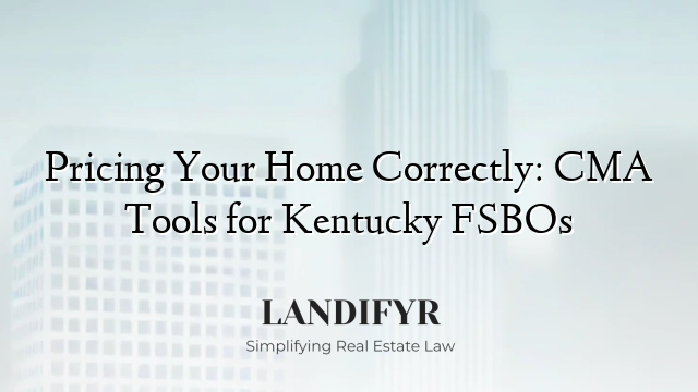 Pricing Your Home Correctly: CMA Tools for Kentucky FSBOs