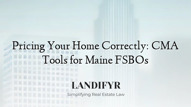 Pricing Your Home Correctly: CMA Tools for Maine FSBOs