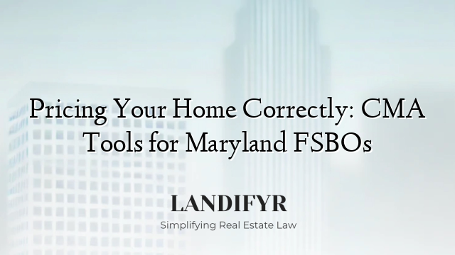 Pricing Your Home Correctly: CMA Tools for Maryland FSBOs