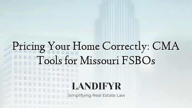 Pricing Your Home Correctly: CMA Tools for Missouri FSBOs