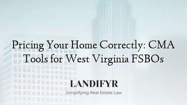 Pricing Your Home Correctly: CMA Tools for West Virginia FSBOs