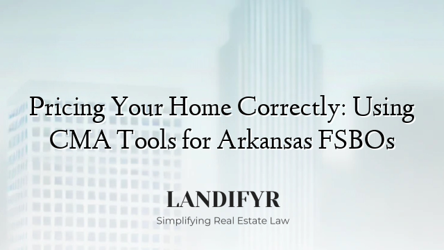 Pricing Your Home Correctly: Using CMA Tools for Arkansas FSBOs