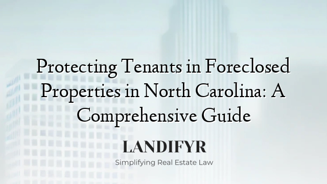 Protecting Tenants in Foreclosed Properties in North Carolina: A Comprehensive Guide