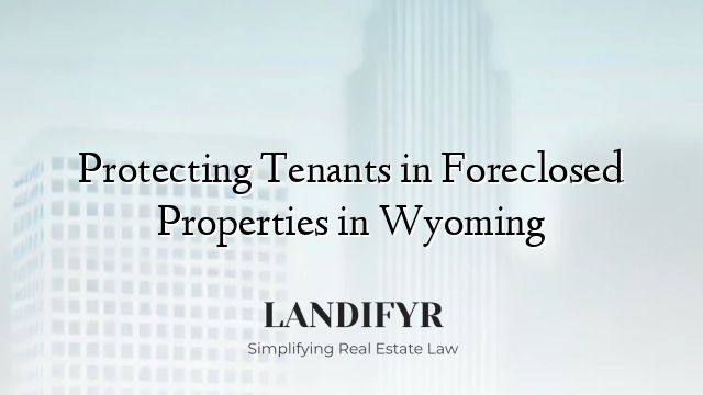 Protecting Tenants in Foreclosed Properties in Wyoming