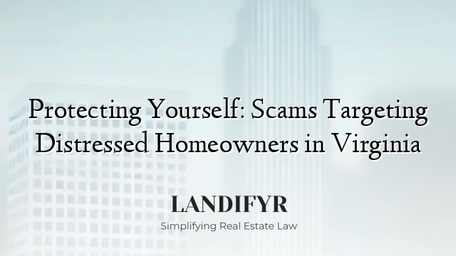 Protecting Yourself: Scams Targeting Distressed Homeowners in Virginia