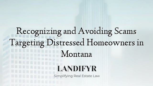 Recognizing and Avoiding Scams Targeting Distressed Homeowners in Montana