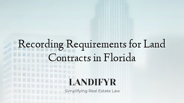 Recording Requirements for Land Contracts in Florida