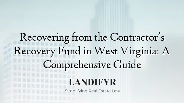 Recovering from the Contractor's Recovery Fund in West Virginia: A Comprehensive Guide