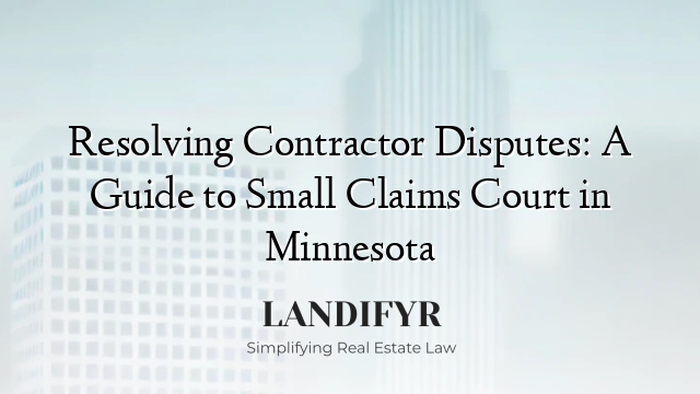 Resolving Contractor Disputes: A Guide to Small Claims Court in Minnesota