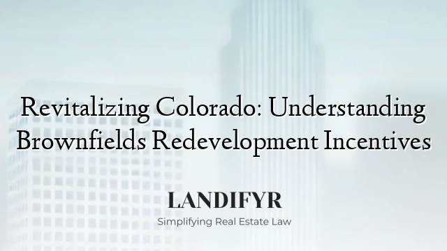 Revitalizing Colorado: Understanding Brownfields Redevelopment Incentives