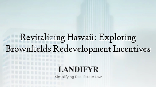Revitalizing Hawaii: Exploring Brownfields Redevelopment Incentives